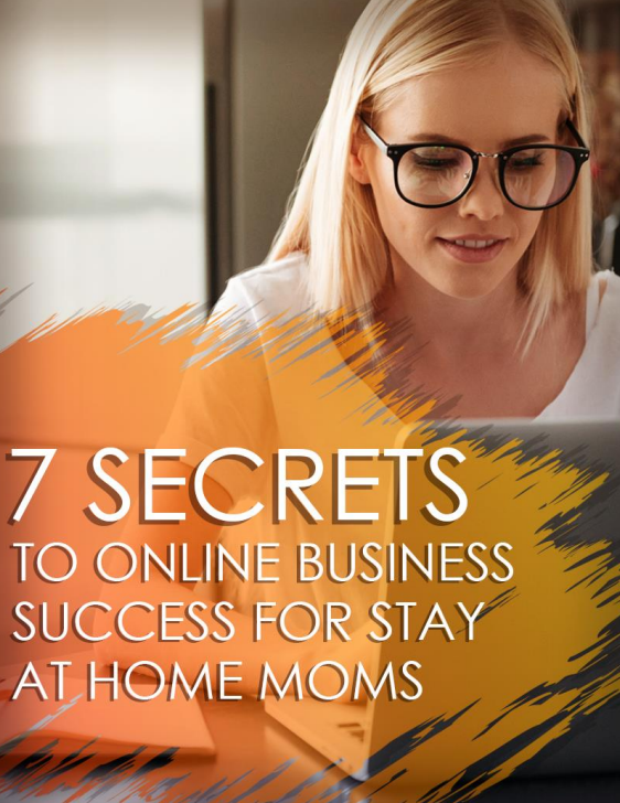 Cover of 7 SECRETS TO ONLINE BUSINESS SUCCESS FOR STAY AT HOME MOMS