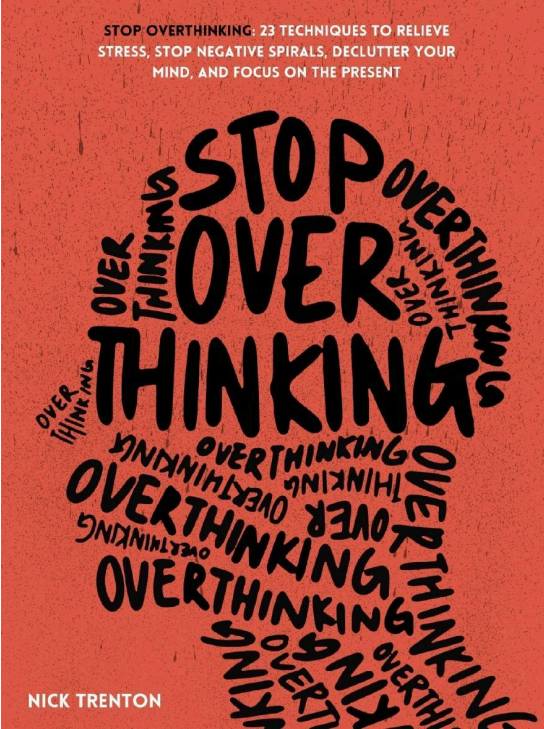 Cover of STOP OVERTHINKING 23 TECHNIQUES TO RELIEVE STRESS, STOP NEGATIVE SPIRALS, DECLUTTER YOUR MIND, AND FOCUS ON THE PRESENT